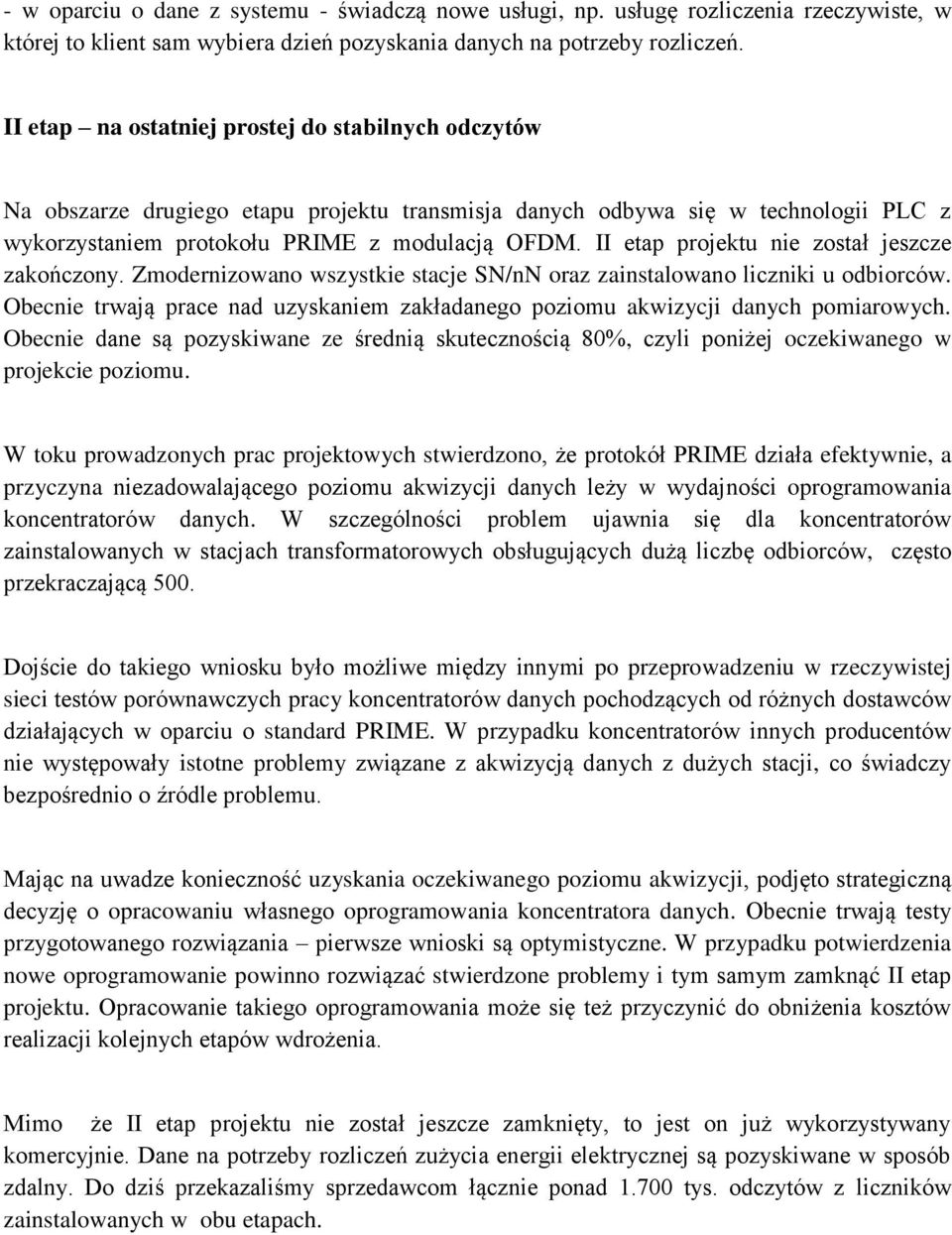 II etap projektu nie został jeszcze zakończony. Zmodernizowano wszystkie stacje SN/nN oraz zainstalowano liczniki u odbiorców.