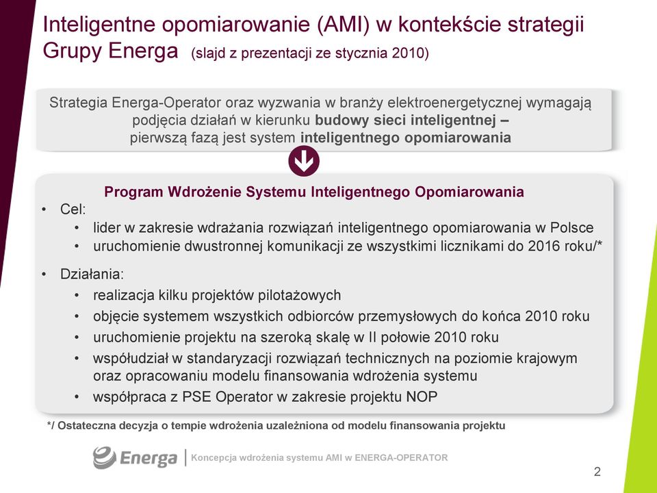 inteligentnego opomiarowania w Polsce uruchomienie dwustronnej komunikacji ze wszystkimi licznikami do 2016 roku/* Działania: realizacja kilku projektów pilotażowych objęcie systemem wszystkich