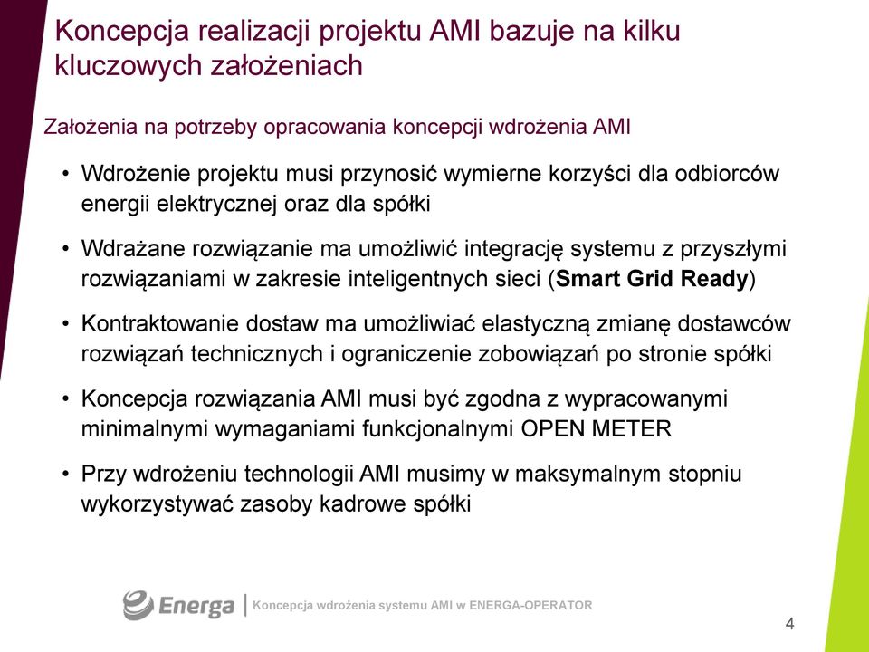 (Smart Grid Ready) Kontraktowanie dostaw ma umożliwiać elastyczną zmianę dostawców rozwiązań technicznych i ograniczenie zobowiązań po stronie spółki Koncepcja rozwiązania AMI