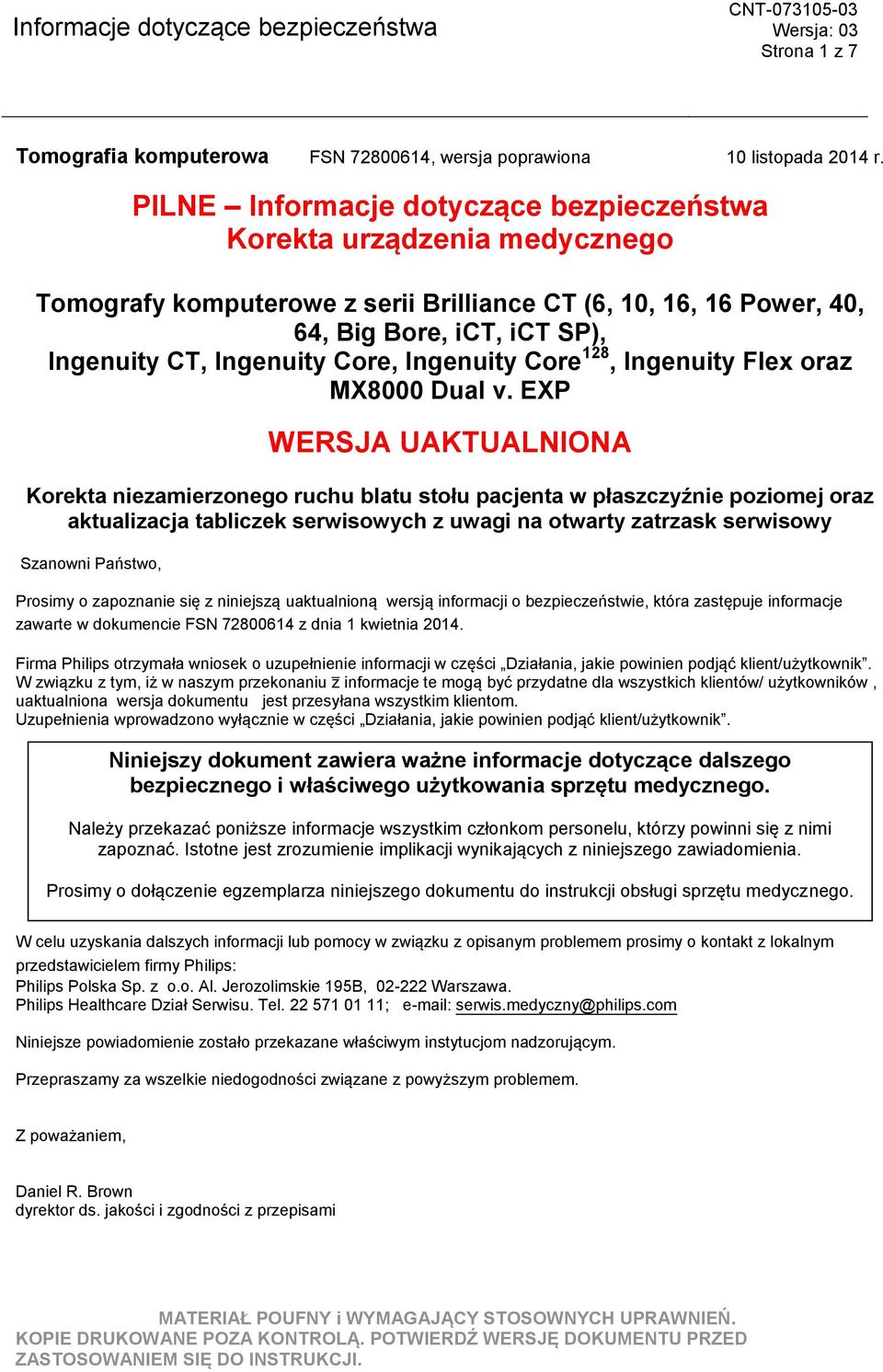 W związku z tym, iż w naszym przekonaniu z informacje te mogą być przydatne dla wszystkich klientów/ użytkowników, uaktualniona wersja dokumentu jest przesyłana wszystkim klientom.