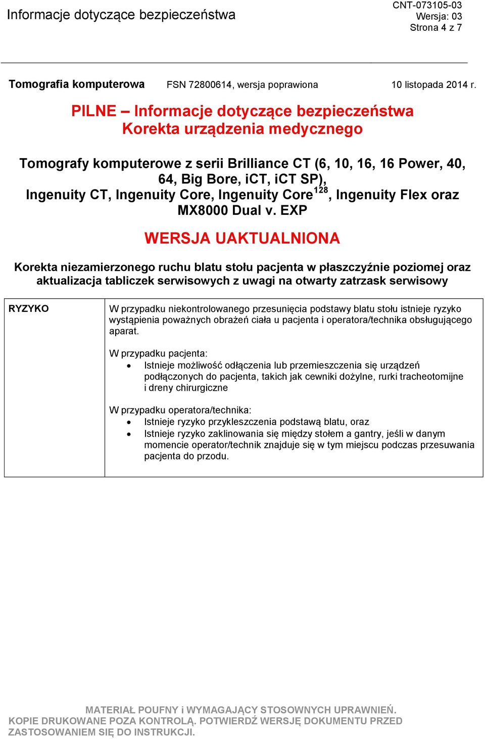 W przypadku pacjenta: Istnieje możliwość odłączenia lub przemieszczenia się urządzeń podłączonych do pacjenta, takich jak cewniki dożylne, rurki