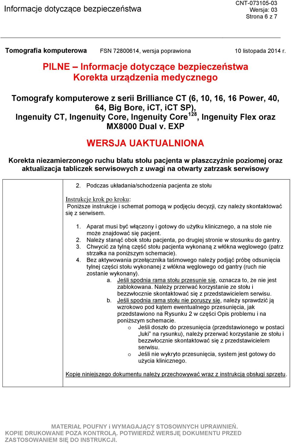 Chwycić za tylną część stołu pacjenta wykonaną z włókna węglowego (patrz strzałka na poniższym schemacie). 4.