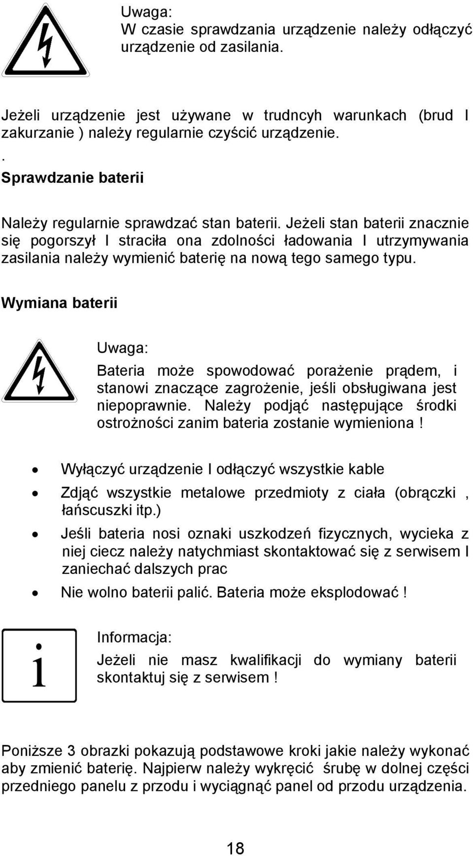 Jeżeli stan baterii znacznie się pogorszył I straciła ona zdolności ładowania I utrzymywania zasilania należy wymienić baterię na nową tego samego typu.