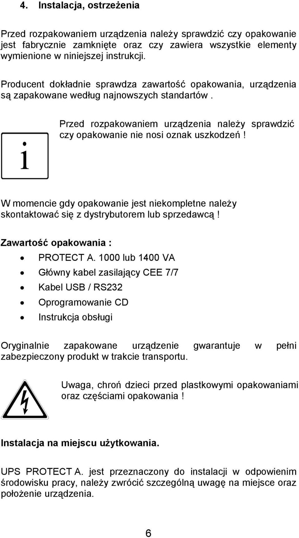 W momencie gdy opakowanie jest niekompletne należy skontaktować się z dystrybutorem lub sprzedawcą! Zawartość opakowania : PROTECT A.