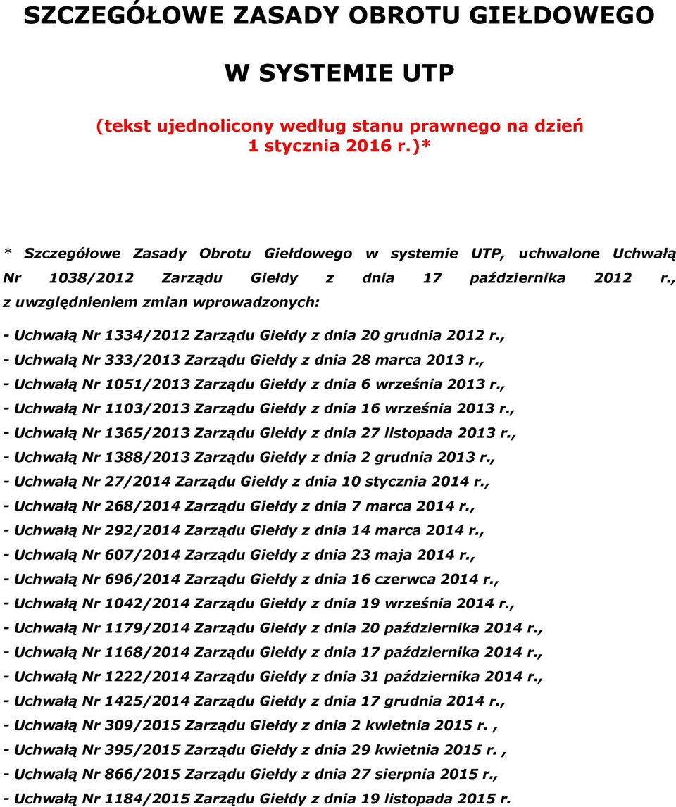 , z uwzględnieniem zmian wprowadzonych: - Uchwałą Nr 1334/2012 Zarządu Giełdy z dnia 20 grudnia 2012 r., - Uchwałą Nr 333/2013 Zarządu Giełdy z dnia 28 marca 2013 r.