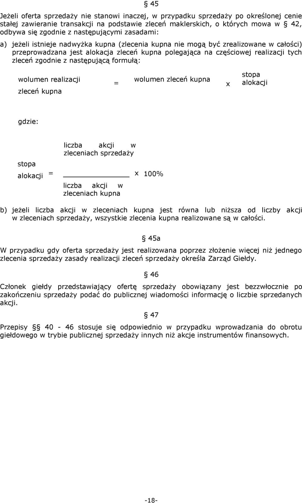 zleceń zgodnie z następującą formułą: wolumen realizacji zleceń kupna = wolumen zleceń kupna x stopa alokacji gdzie: stopa liczba akcji w zleceniach sprzedaży alokacji = liczba akcji w zleceniach