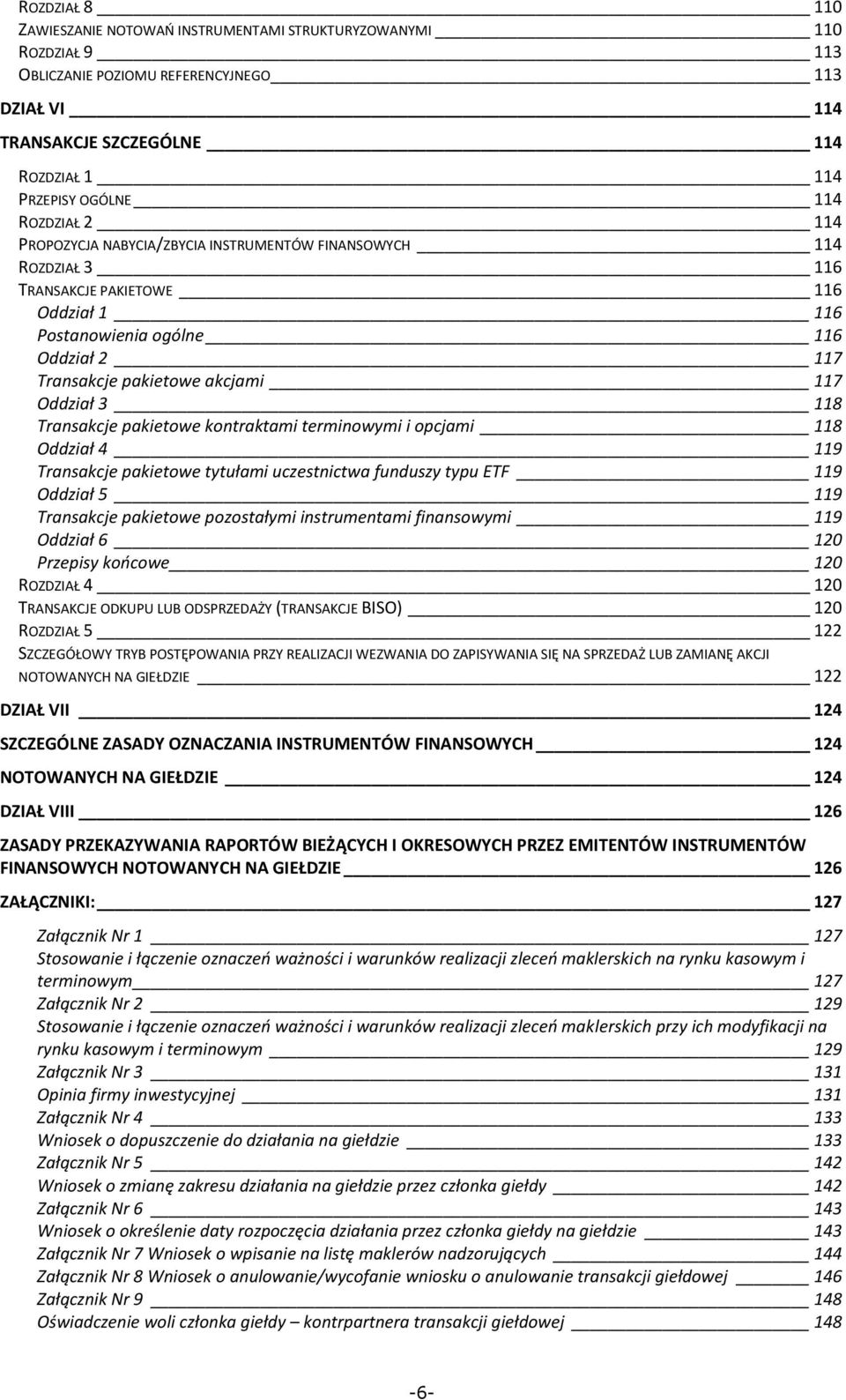 Oddział 3 118 Transakcje pakietowe kontraktami terminowymi i opcjami 118 Oddział 4 119 Transakcje pakietowe tytułami uczestnictwa funduszy typu ETF 119 Oddział 5 119 Transakcje pakietowe pozostałymi