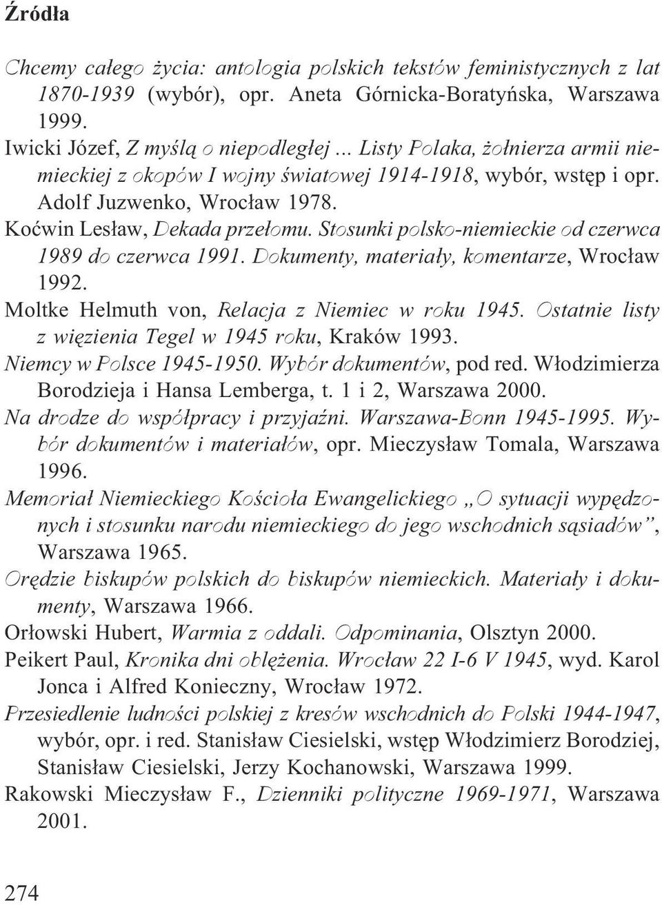 Stosunki polsko-niemieckie od czerwca 1989 do czerwca 1991. Dokumenty, materia³y, komentarze, Wroc³aw 1992. Moltke Helmuth von, Relacja z Niemiec w roku 1945.