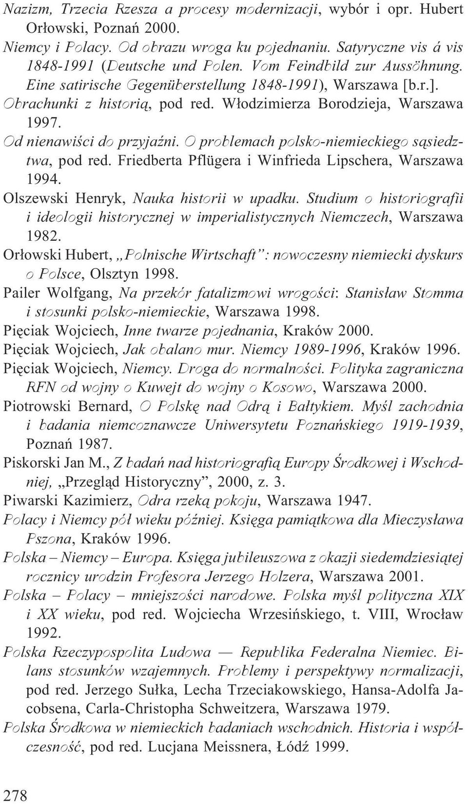 O problemach polsko-niemieckiego s¹siedztwa, pod red. Friedberta Pflügera i Winfrieda Lipschera, Warszawa 1994. Olszewski Henryk, Nauka historii w upadku.