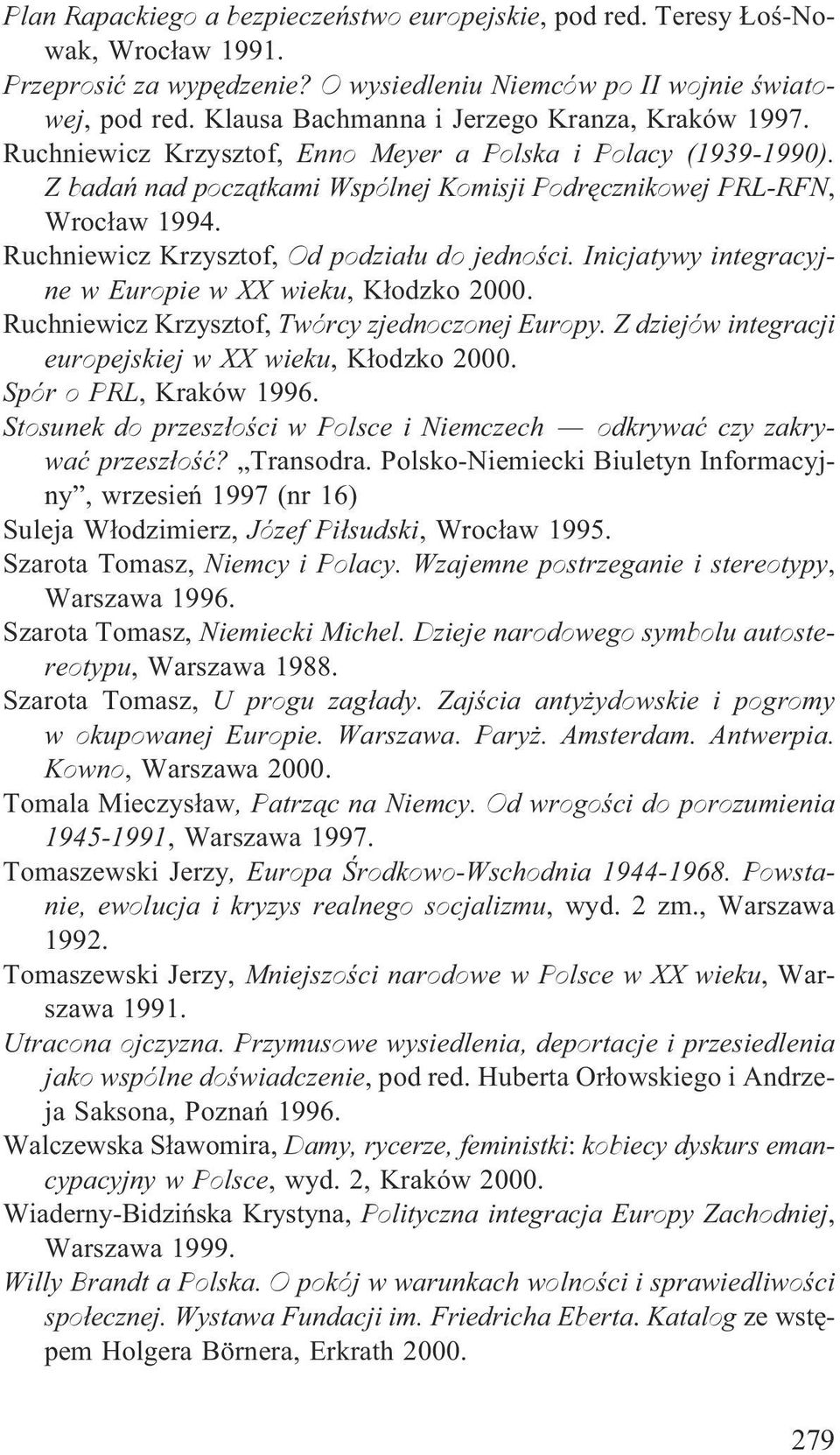 Ruchniewicz Krzysztof, Od podzia³u do jednoœci. Inicjatywy integracyjne w Europie w XX wieku, K³odzko 2000. Ruchniewicz Krzysztof, Twórcy zjednoczonej Europy.