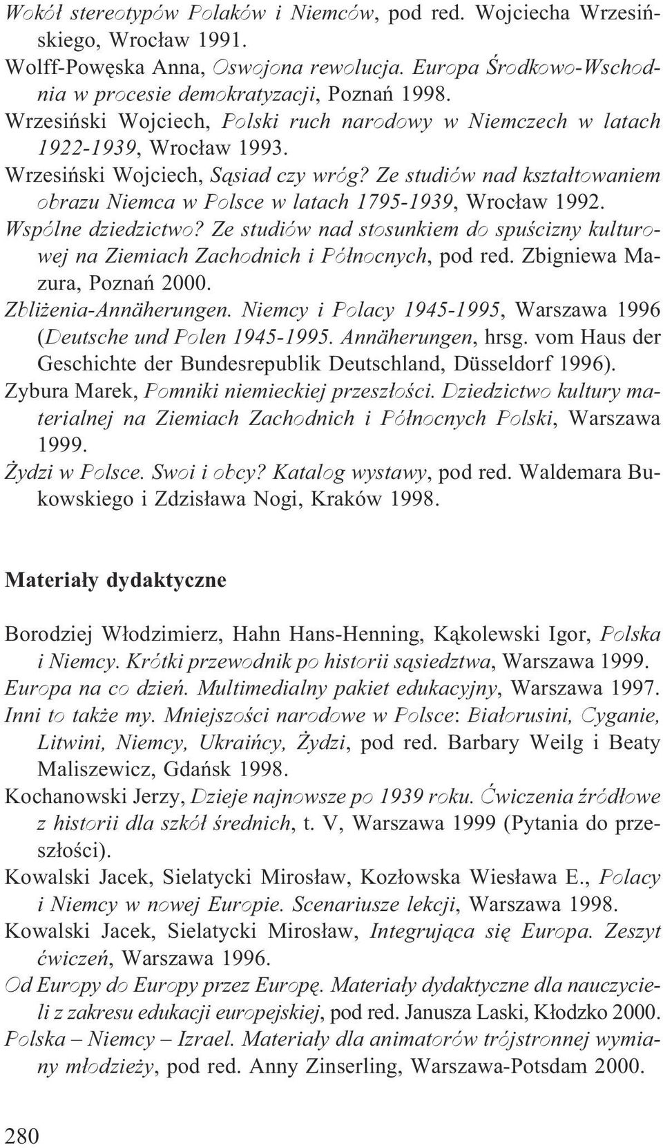 Ze studiów nad kszta³towaniem obrazu Niemca w Polsce w latach 1795-1939, Wroc³aw 1992. Wspólne dziedzictwo?