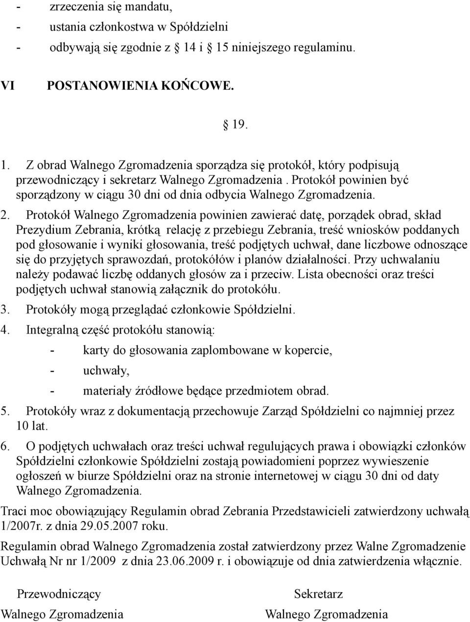 Protokół powinien być sporządzony w ciągu 30 dni od dnia odbycia Walnego Zgromadzenia. 2.