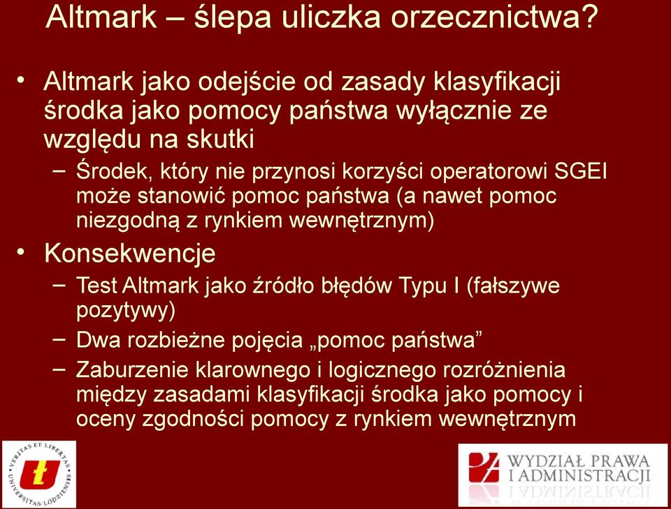 korzyści operatorowi SGEI może stanowić pomoc państwa (a nawet pomoc niezgodną z rynkiem wewnętrznym) Konsekwencje Test Altmark