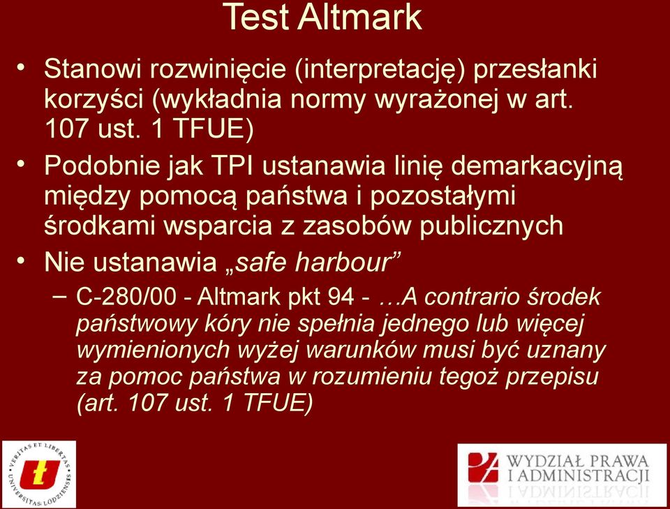 publicznych Nie ustanawia safe harbour C-280/00 - Altmark pkt 94 - A contrario środek państwowy kóry nie spełnia