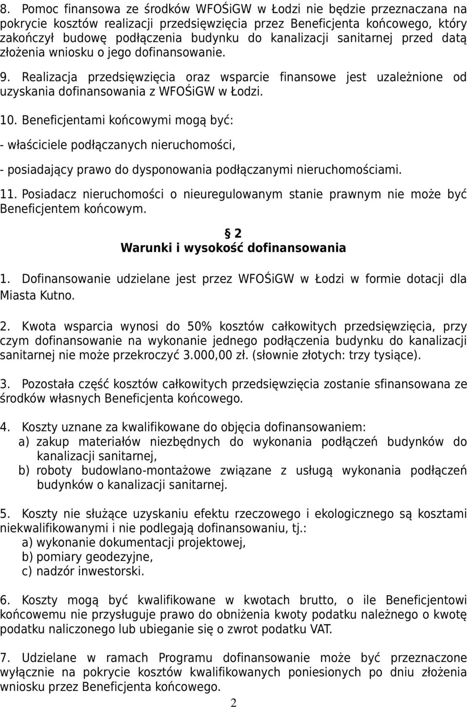 Beneficjentami końcowymi mogą być: - właściciele podłączanych nieruchomości, - posiadający prawo do dysponowania podłączanymi nieruchomościami. 11.