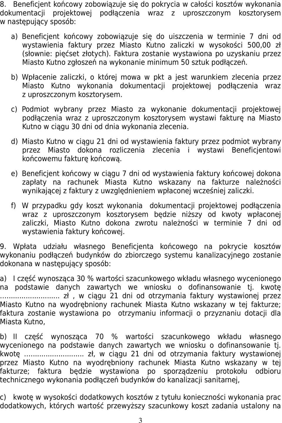 Faktura zostanie wystawiona po uzyskaniu przez Miasto Kutno zgłoszeń na wykonanie minimum 50 sztuk podłączeń.