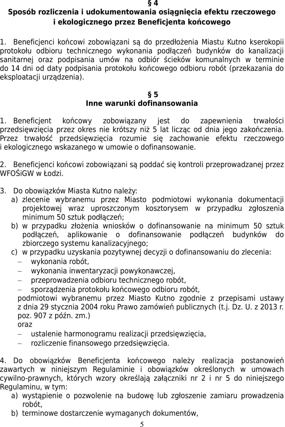 ścieków komunalnych w terminie do 14 dni od daty podpisania protokołu końcowego odbioru robót (przekazania do eksploatacji urządzenia). 5 Inne warunki dofinansowania 1.