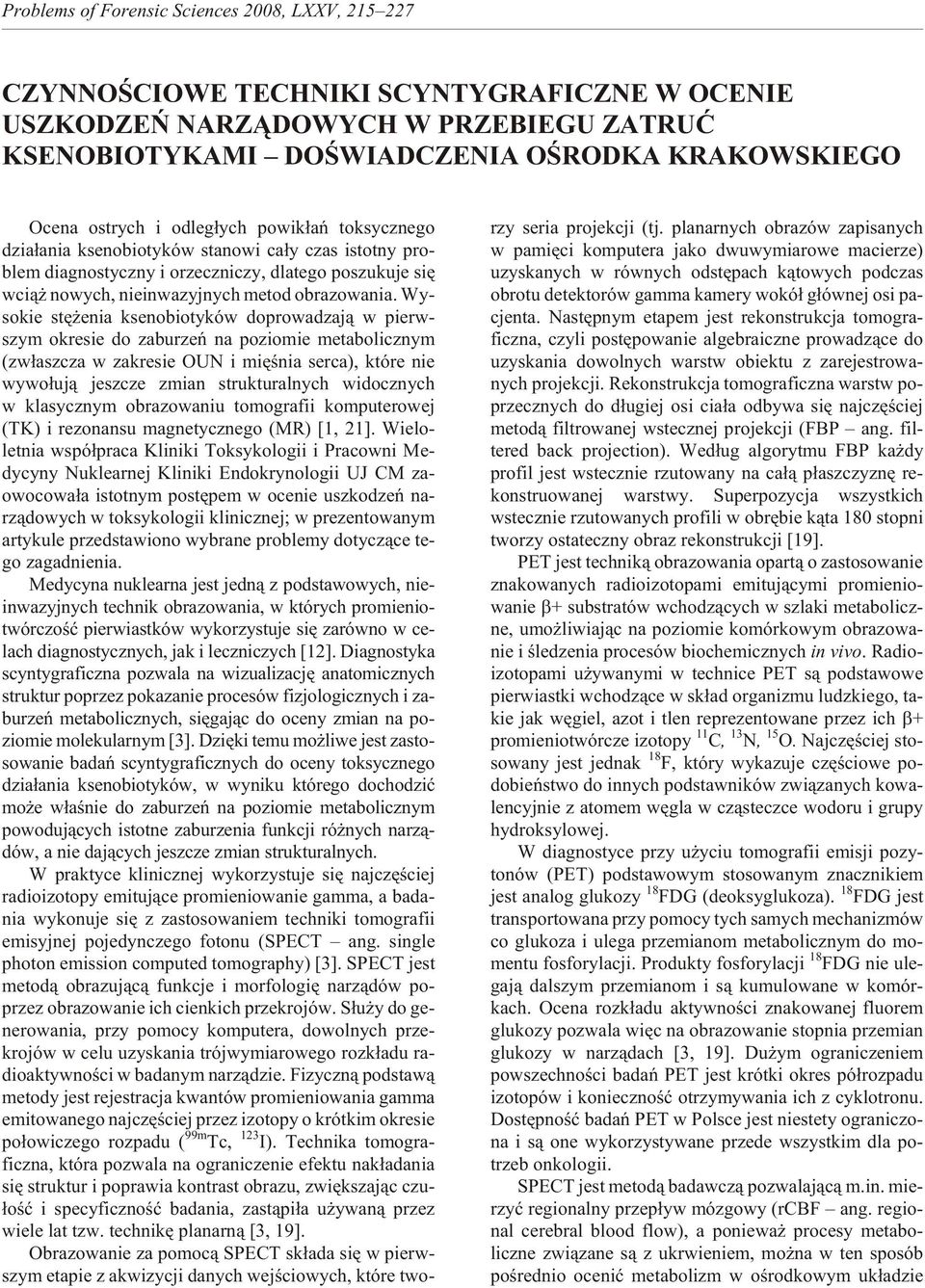 Wy - sok ie st ê e nia ks eno biotyków do prow adz aj¹ w pierw - szym okresie do zaburzeñ na poziomie metabolicznym (zw³asz cza w za kres ie OUN i mi êœnia ser ca), któ re nie wywo³uj¹ jeszcze zmian