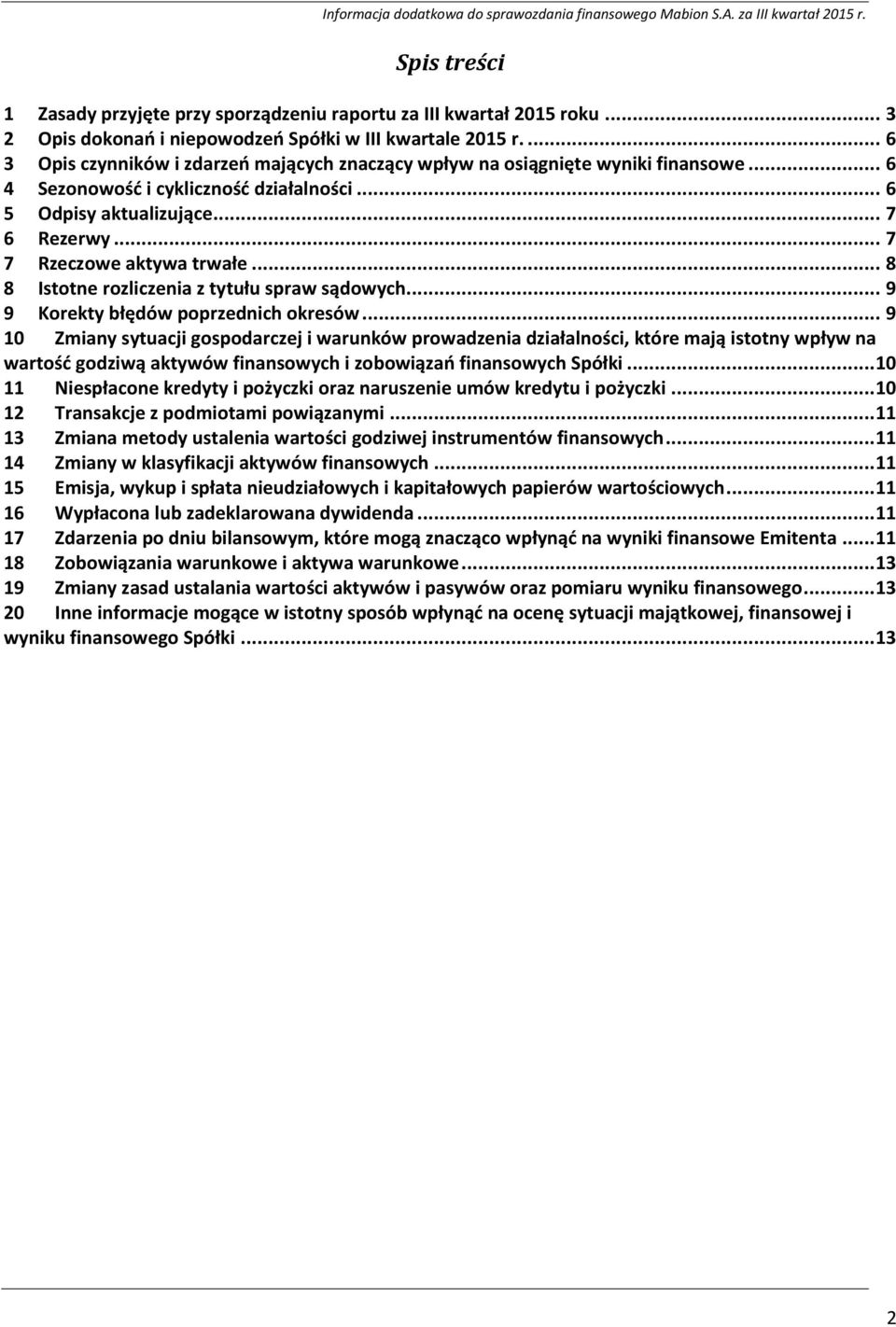 .. 7 7 Rzeczowe aktywa trwałe... 8 8 Istotne rozliczenia z tytułu spraw sądowych... 9 9 Korekty błędów poprzednich okresów.