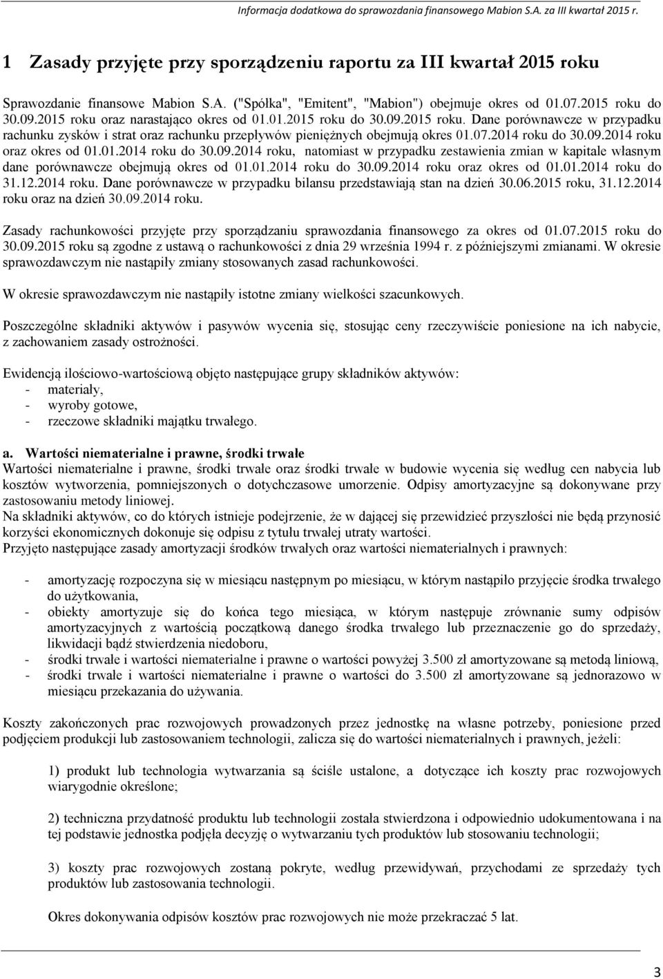 09.2014 roku oraz okres od 01.01.2014 roku do 30.09.2014 roku, natomiast w przypadku zestawienia zmian w kapitale własnym dane porównawcze obejmują okres od 01.01.2014 roku do 30.09.2014 roku oraz okres od 01.01.2014 roku do 31.