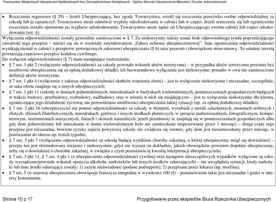 Jeżeli zrzeczenie się lub ograniczenie roszczenia zostało ujawnione po wypłacie odszkodowania, Towarzystwo może żądać od Ubezpieczającego zwrotu całości lub części odszkodowania (ust. 4).