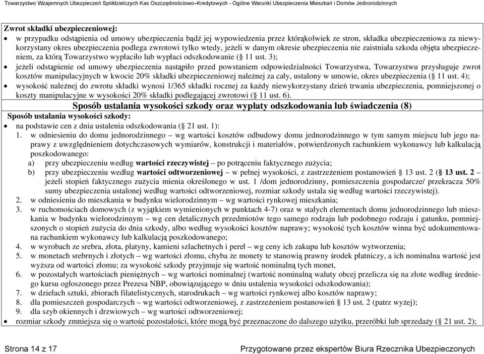 3); jeżeli odstąpienie od umowy ubezpieczenia nastąpiło przed powstaniem odpowiedzialności Towarzystwa, Towarzystwu przysługuje zwrot kosztów manipulacyjnych w kwocie 20% składki ubezpieczeniowej