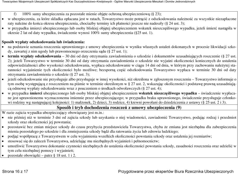 3); w przypadku śmierci ubezpieczonego lub osoby bliskiej objętej ubezpieczeniem wskutek nieszczęśliwego wypadku, jeżeli śmierć nastąpiła w okresie 2 lat od daty wypadku, świadczenie wynosi 100% sumy