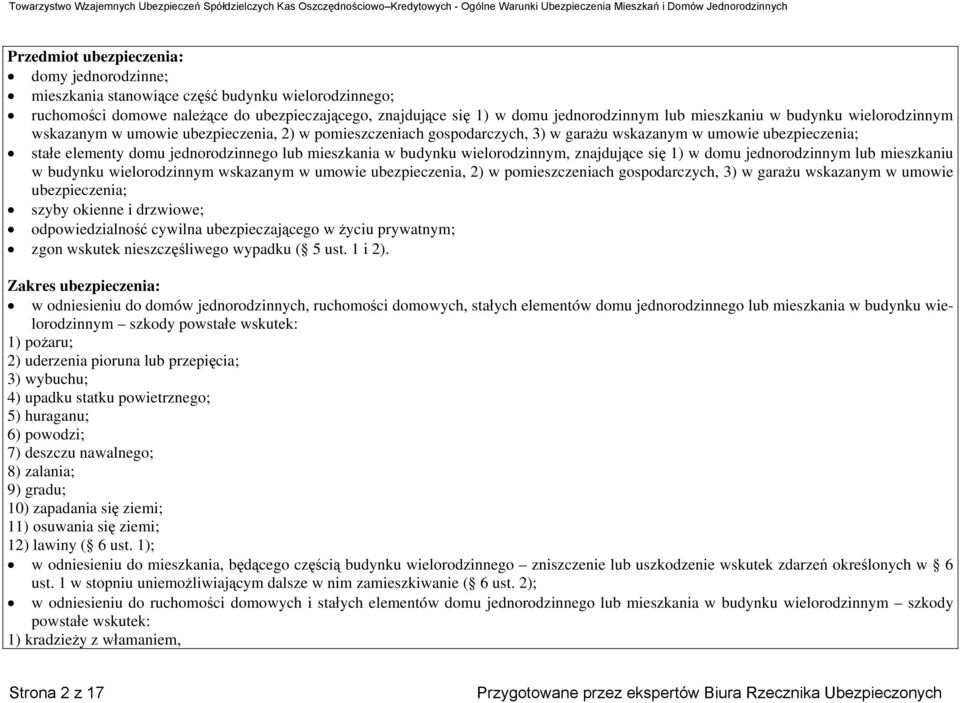 mieszkania w budynku wielorodzinnym, znajdujące się 1) w domu jednorodzinnym lub mieszkaniu w budynku wielorodzinnym wskazanym w umowie ubezpieczenia, 2) w pomieszczeniach gospodarczych, 3) w garażu