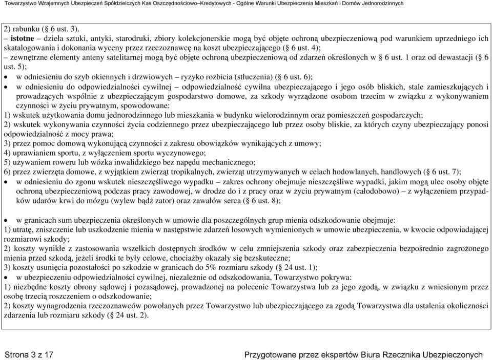 ubezpieczającego ( 6 ust. 4); zewnętrzne elementy anteny satelitarnej mogą być objęte ochroną ubezpieczeniową od zdarzeń określonych w 6 ust. 1 oraz od dewastacji ( 6 ust.