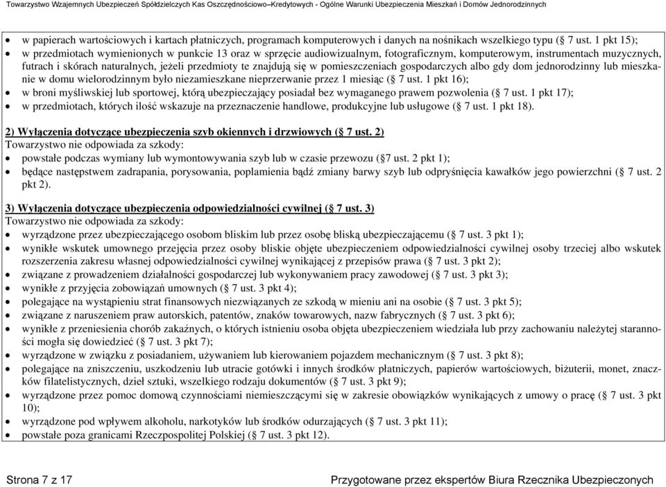 znajdują się w pomieszczeniach gospodarczych albo gdy dom jednorodzinny lub mieszkanie w domu wielorodzinnym było niezamieszkane nieprzerwanie przez 1 miesiąc ( 7 ust.