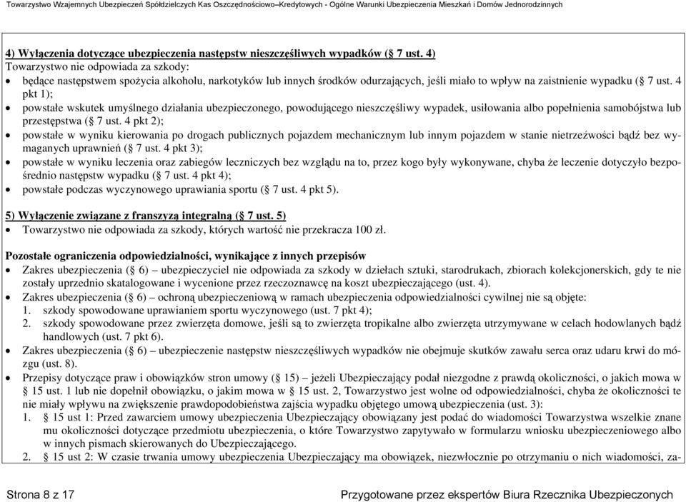 4 pkt 1); powstałe wskutek umyślnego działania ubezpieczonego, powodującego nieszczęśliwy wypadek, usiłowania albo popełnienia samobójstwa lub przestępstwa ( 7 ust.