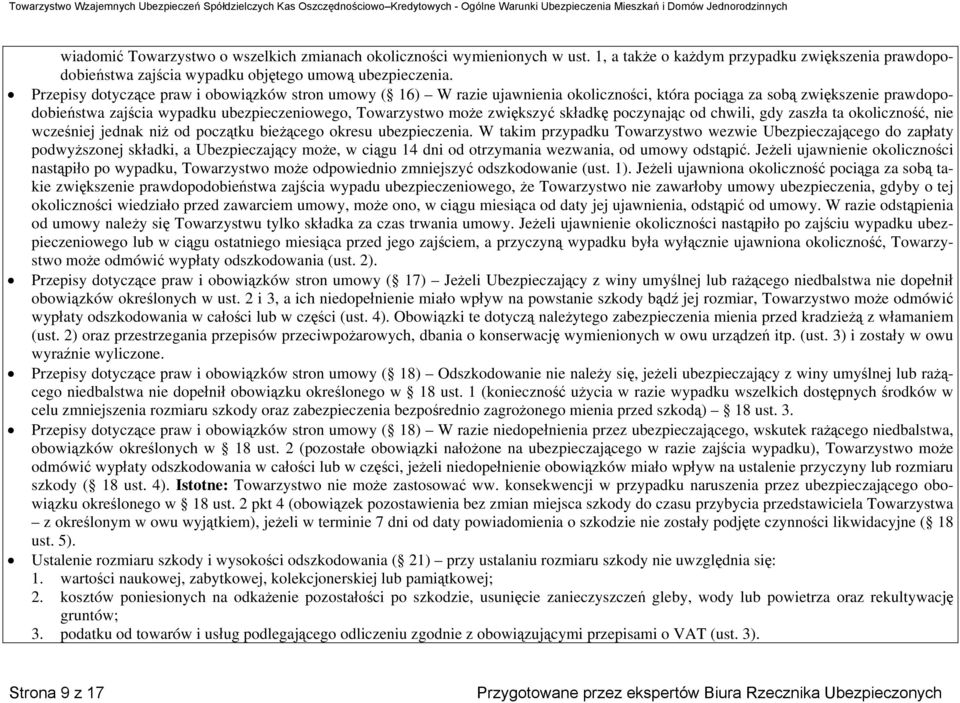 zwiększyć składkę poczynając od chwili, gdy zaszła ta okoliczność, nie wcześniej jednak niż od początku bieżącego okresu ubezpieczenia.