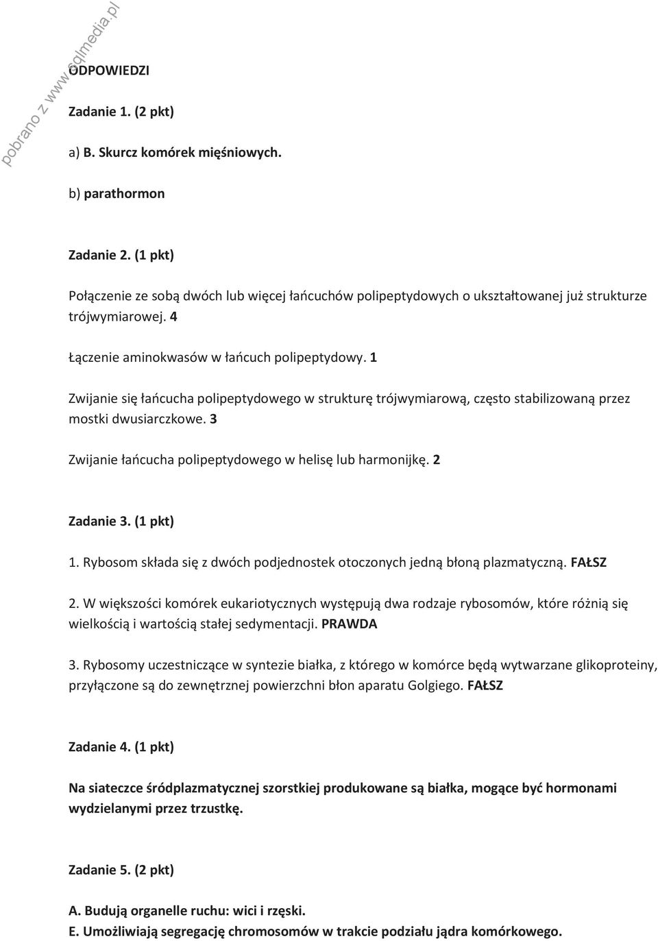 1 Zwijanie się łańcucha polipeptydowego w strukturę trójwymiarową, często stabilizowaną przez mostki dwusiarczkowe. 3 Zwijanie łańcucha polipeptydowego w helisę lub harmonijkę. 2 Zadanie 3. (1 pkt) 1.