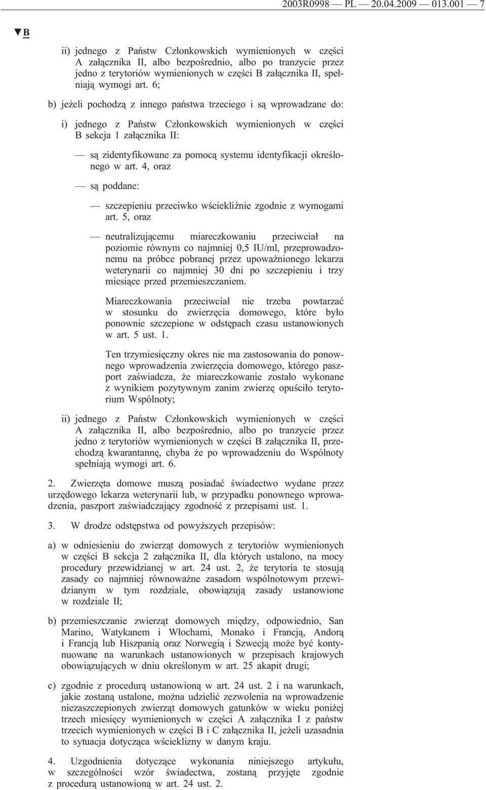 art. 6; b) jeżeli pochodzą z innego państwa trzeciego i są wprowadzane do: i) jednego z Państw Członkowskich wymienionych w części B sekcja 1 załącznika II: są zidentyfikowane za pomocą systemu