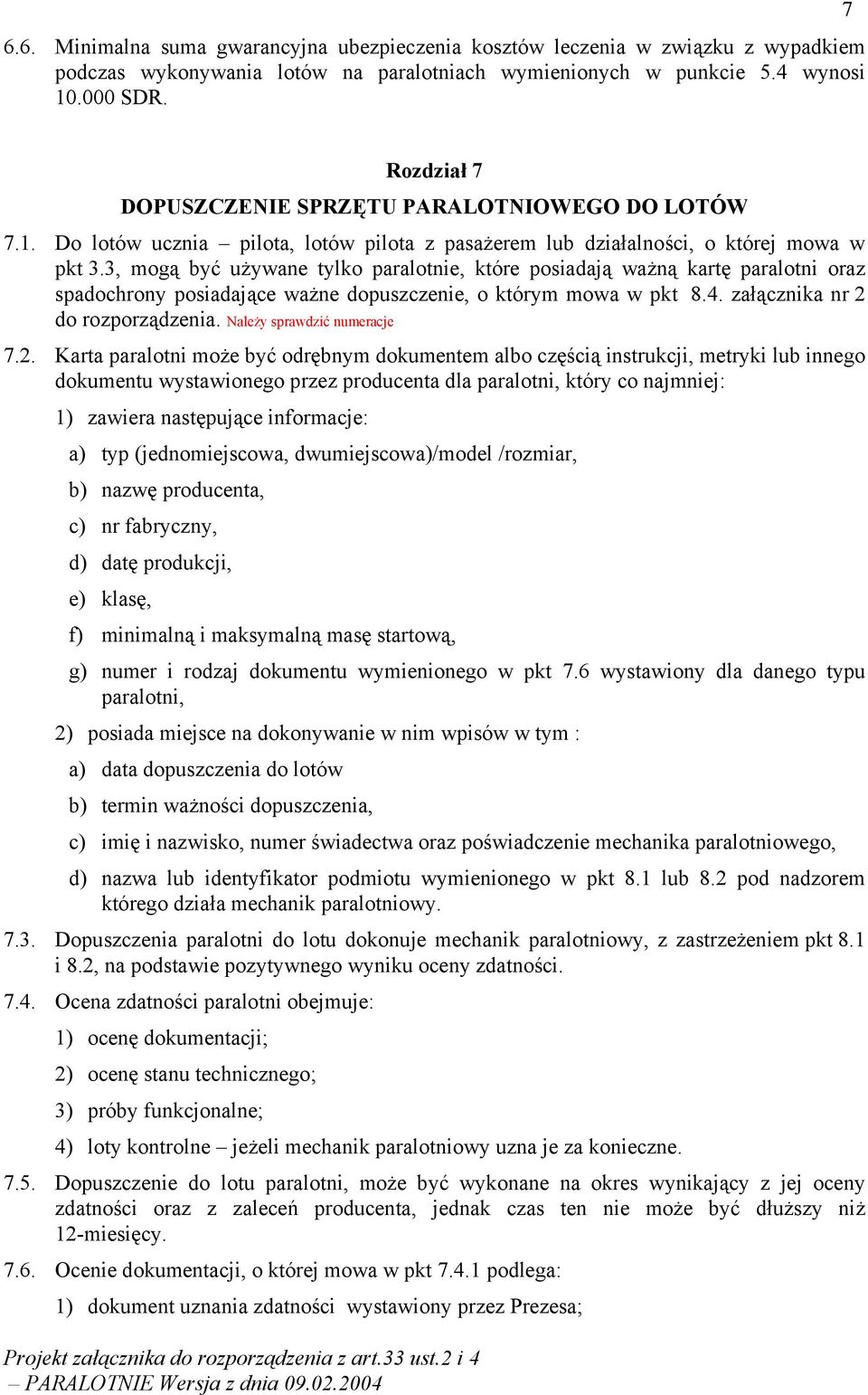 3, mogą być używane tylko paralotnie, które posiadają ważną kartę paralotni oraz spadochrony posiadające ważne dopuszczenie, o którym mowa w pkt 8.4. załącznika nr 2 do rozporządzenia.