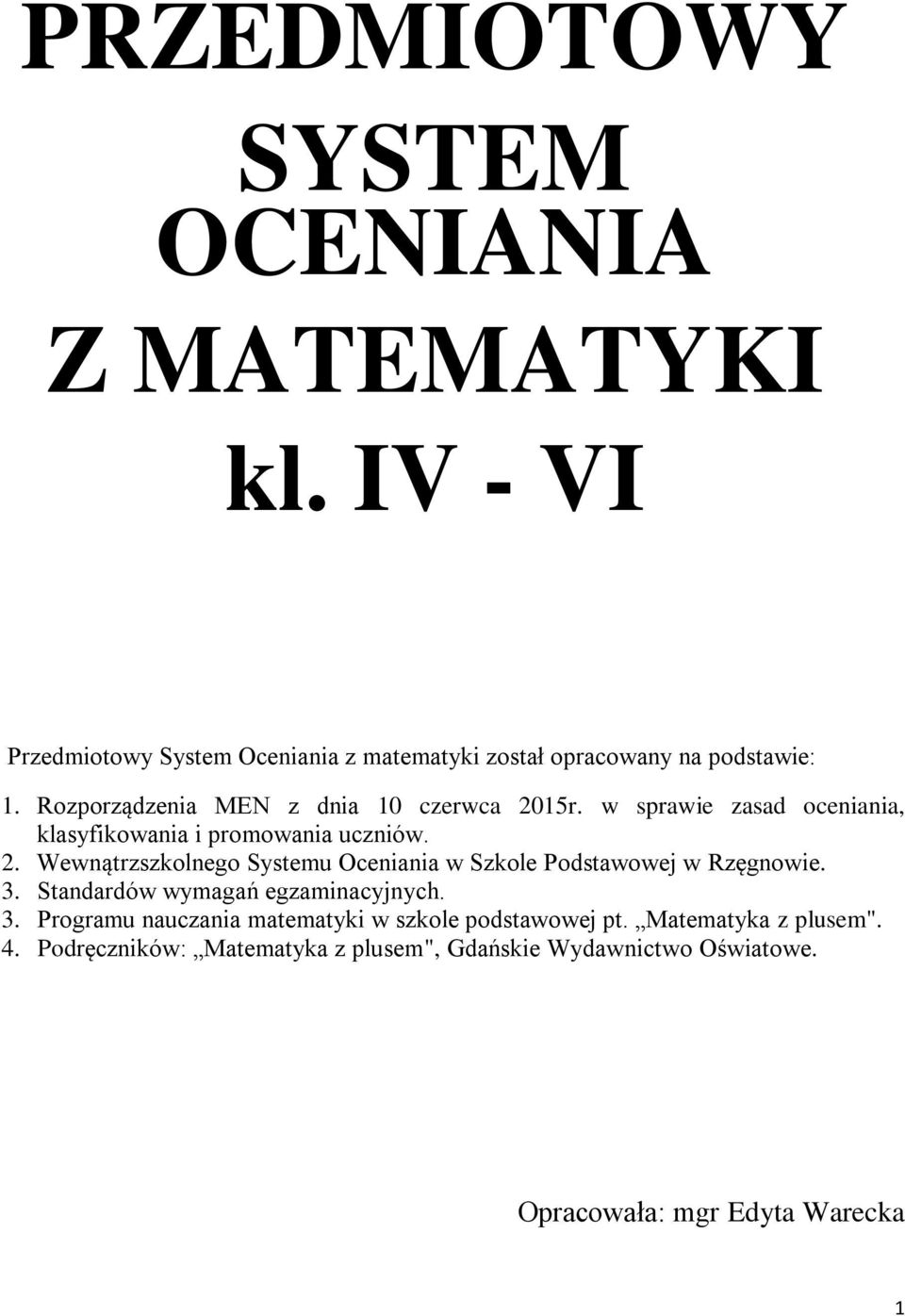 3. Standardów wymagań egzaminacyjnych. 3. Programu nauczania matematyki w szkole podstawowej pt. Matematyka z plusem". 4.