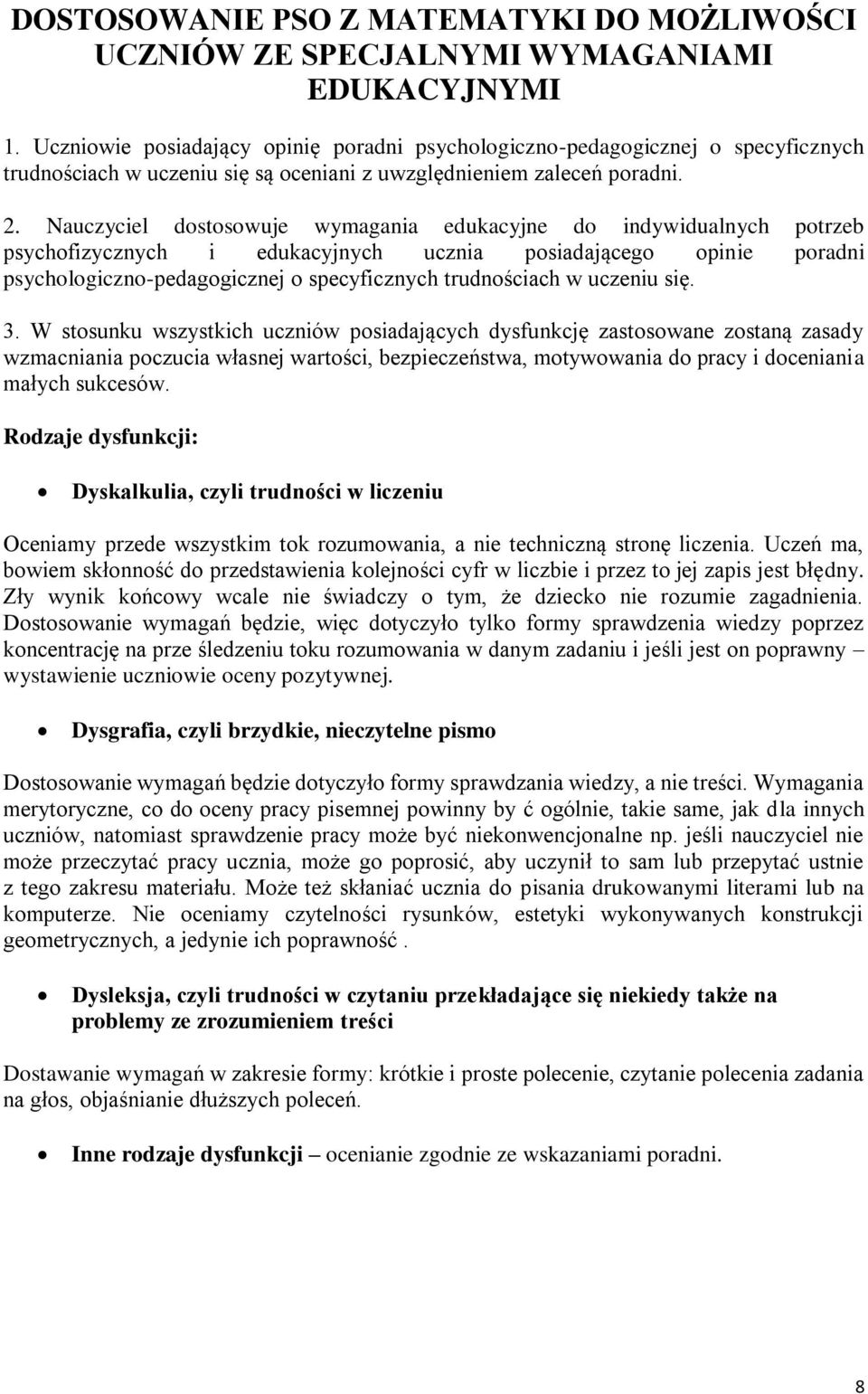 Nauczyciel dostosowuje wymagania edukacyjne do indywidualnych potrzeb psychofizycznych i edukacyjnych ucznia posiadającego opinie poradni psychologiczno-pedagogicznej o specyficznych trudnościach w