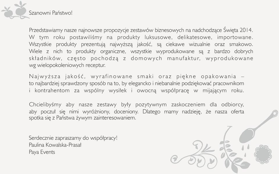 Wiele z nich to produkty organiczne, wszystkie wyprodukowane są z bardzo dobrych s k ł a d n i k ó w, c z ę s t o p o c h o d z ą z d o m o w y c h m a n u f a k t u r, w y p r o d u k o w a n e wg