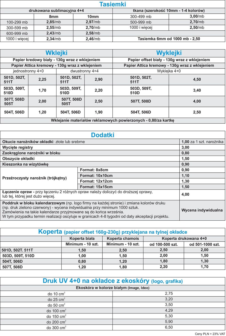 503D, 509T, 510D 507T, 508D 505T Wyklejki Papier offset biały 130g wraz z wklejeniem Papier Attica kremowy 130g wraz z wklejeniem Wyklejka 4+0,5 501D, 50T,,90 501D, 50T, 511T 511T 4,50 1,70 503D,