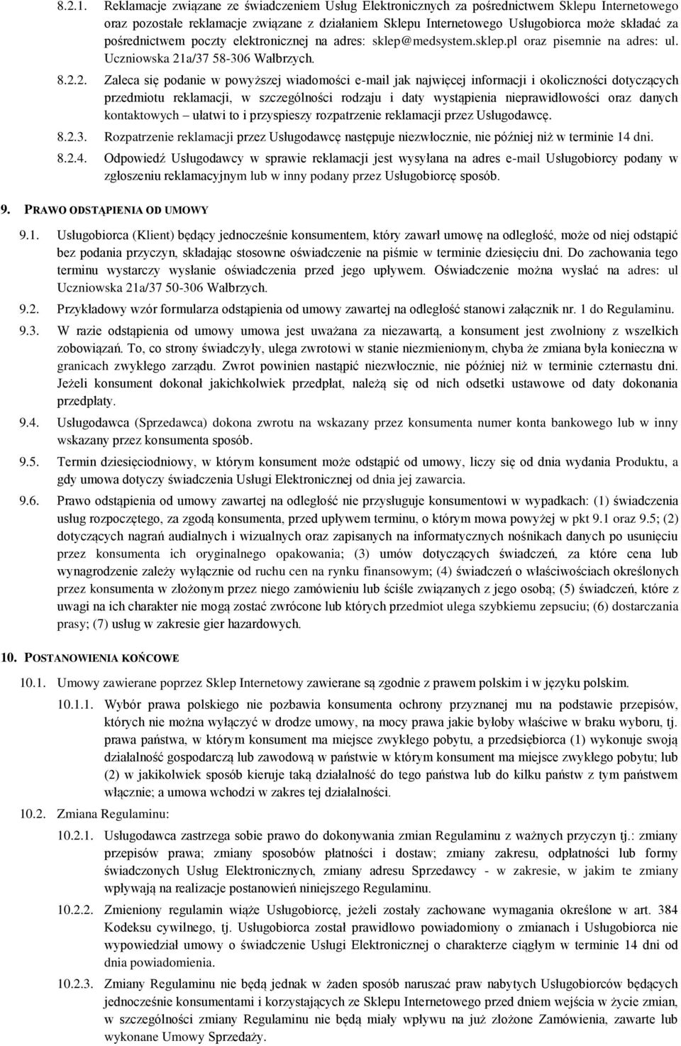 pośrednictwem poczty elektronicznej na adres: sklep@medsystem.sklep.pl oraz pisemnie na adres: ul. Uczniowska 21