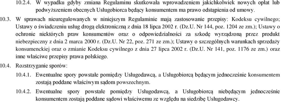 1204 ze zm.); Ustawy o ochronie niektórych praw konsumentów oraz o odpowiedzialności za szkodę wyrządzoną przez produkt niebezpieczny z dnia 2 marca 2000 r. (Dz.U. Nr 22, poz. 271 ze zm.