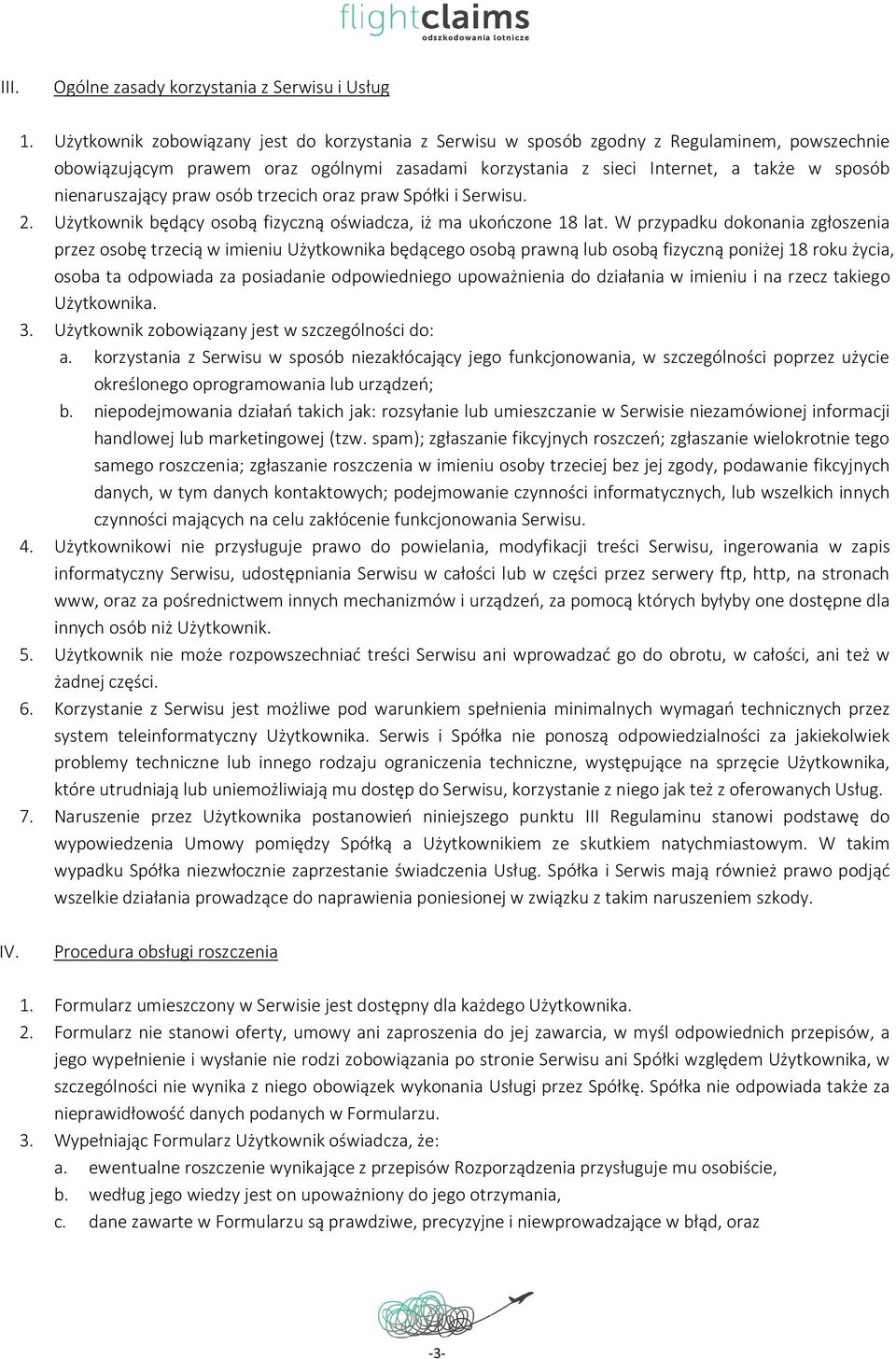 nienaruszający praw osób trzecich oraz praw Spółki i Serwisu. 2. Użytkownik będący osobą fizyczną oświadcza, iż ma ukończone 18 lat.