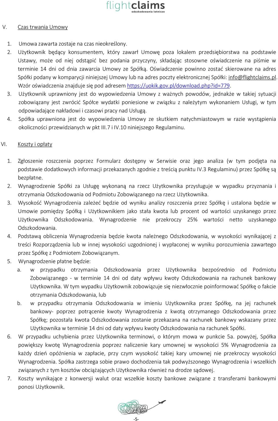 14 dni od dnia zawarcia Umowy ze Spółką. Oświadczenie powinno zostać skierowane na adres Spółki podany w komparycji niniejszej Umowy lub na adres poczty elektronicznej Spółki: info@flightclaims.pl.