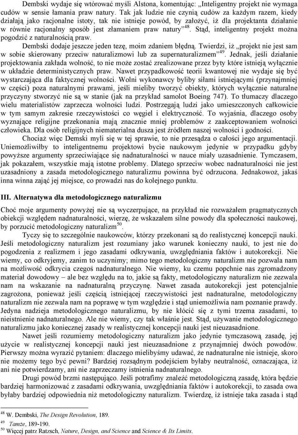 natury 48. Stąd, inteligentny projekt można pogodzić z naturalnością praw. Dembski dodaje jeszcze jeden tezę, moim zdaniem błędną.