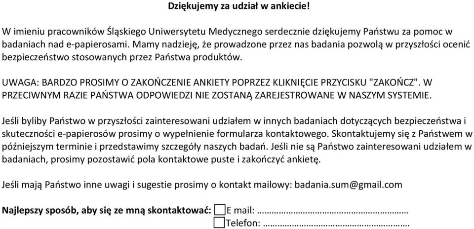 UWAGA: BARDZO PROSIMY O ZAKOŃCZENIE ANKIETY POPRZEZ KLIKNIĘCIE PRZYCISKU "ZAKOŃCZ". W PRZECIWNYM RAZIE PAŃSTWA ODPOWIEDZI NIE ZOSTANĄ ZAREJESTROWANE W NASZYM SYSTEMIE.