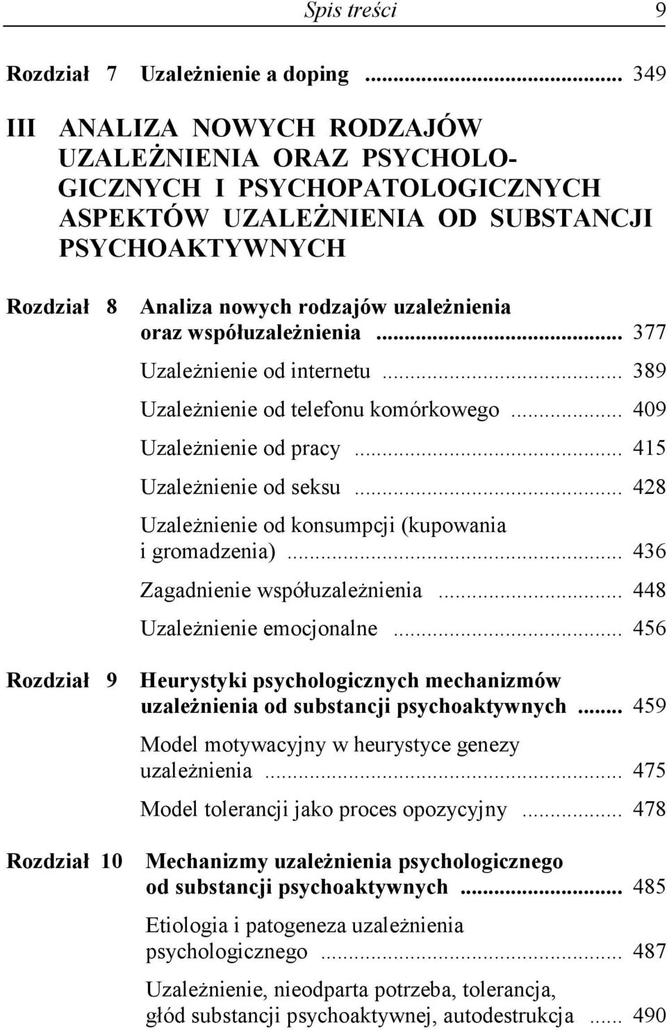 rodzajów uzaleŝnienia oraz współuzaleŝnienia... 377 UzaleŜnienie od internetu... 389 UzaleŜnienie od telefonu komórkowego... 409 UzaleŜnienie od pracy... 415 UzaleŜnienie od seksu.