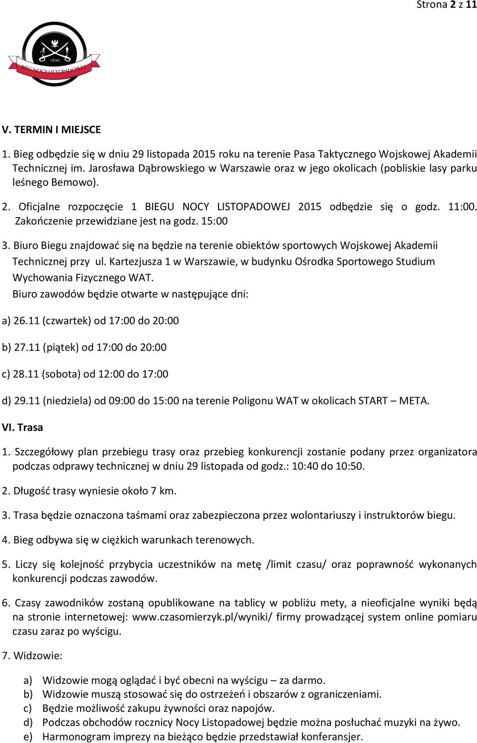 Zakończenie przewidziane jest na godz. 15:00 3. Biuro Biegu znajdować się na będzie na terenie obiektów sportowych Wojskowej Akademii Technicznej przy ul.