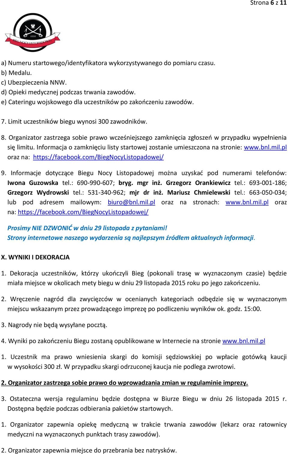 Organizator zastrzega sobie prawo wcześniejszego zamknięcia zgłoszeń w przypadku wypełnienia się limitu. Informacja o zamknięciu listy startowej zostanie umieszczona na stronie: www.bnl.mil.