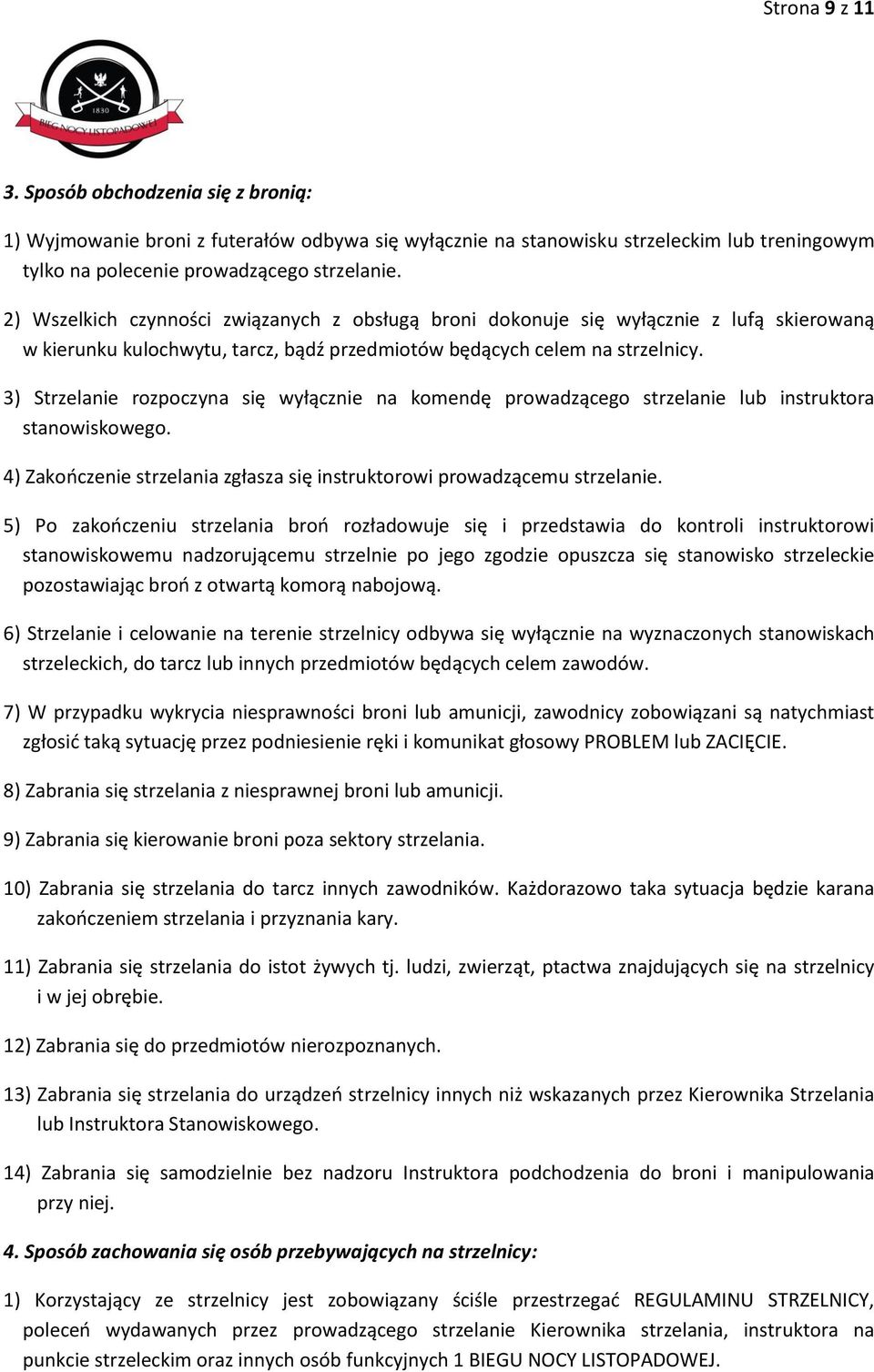 3) Strzelanie rozpoczyna się wyłącznie na komendę prowadzącego strzelanie lub instruktora stanowiskowego. 4) Zakończenie strzelania zgłasza się instruktorowi prowadzącemu strzelanie.