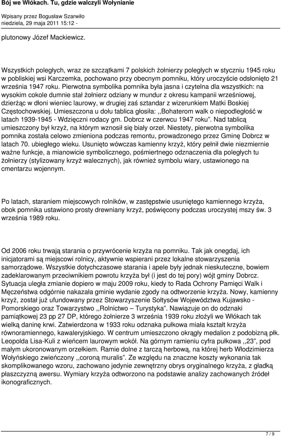 roku. Pierwotna symbolika pomnika była jasna i czytelna dla wszystkich: na wysokim cokole dumnie stał żołnierz odziany w mundur z okresu kampanii wrześniowej, dzierżąc w dłoni wieniec laurowy, w